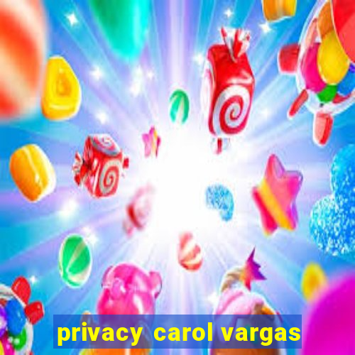 privacy carol vargas